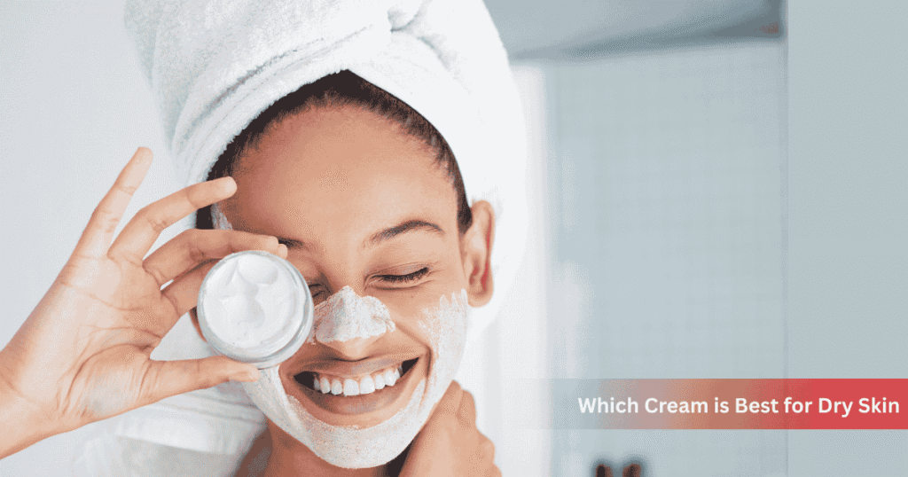 Best Face Cream for Dry Skin & Moisturizers in India – Top Picks for Women 1 Which Cream is Best for Dry Skin
